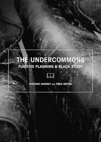 The Undercommons: Fugitive Planning & Black Study, Paperback