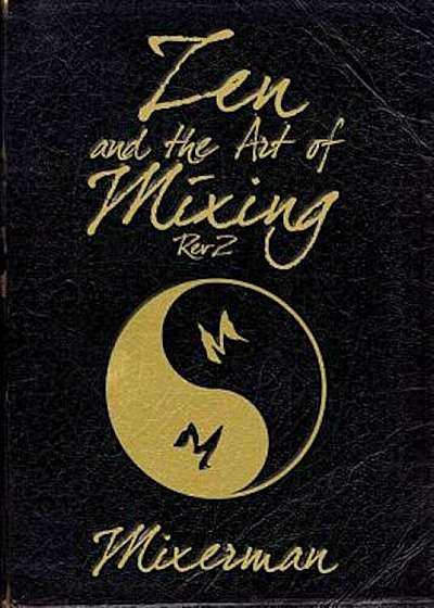 Zen and the Art of Mixing: REV 2, Paperback