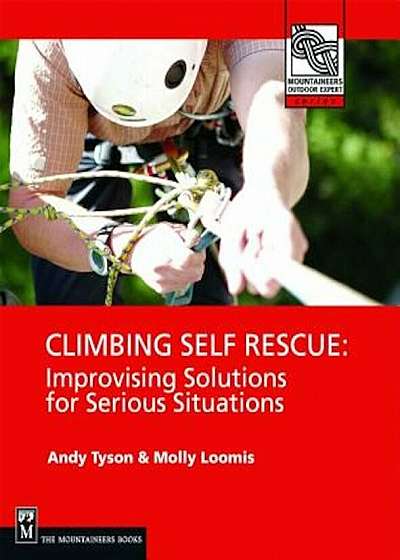 Climbing Self Rescue: Improvising Solutions for Serious Situations, Paperback