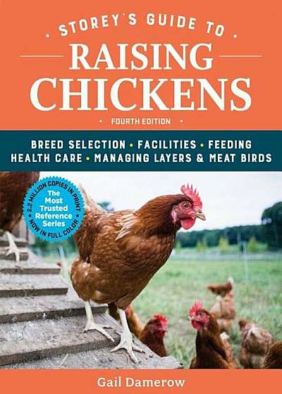 Storey's Guide to Raising Chickens, 4th Edition: Breed Selection, Facilities, Feeding, Health Care, Managing Layers & Meat Birds, Hardcover