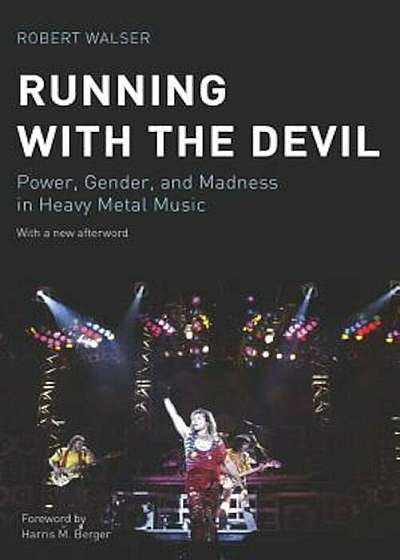 Running with the Devil: Power, Gender, and Madness in Heavy Metal Music, Paperback