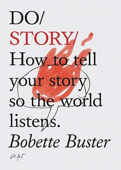 Do Story: How to Tell Your Story So the World Listens., Paperback
