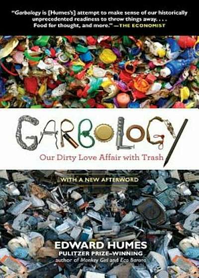 Garbology: Our Dirty Love Affair with Trash, Paperback