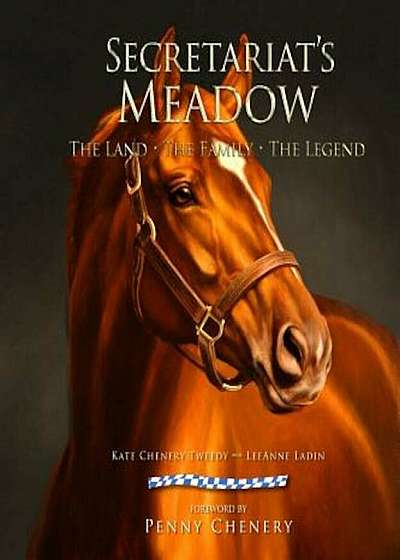 Secretariat's Meadow: The Land, the Family, the Legend, Hardcover