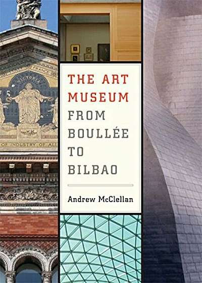 The Art Museum from Boullee to Bilbao, Paperback