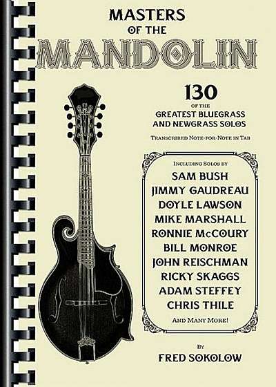 Masters of the Mandolin: 130 of the Greatest Bluegrass and Newgrass Solos, Paperback