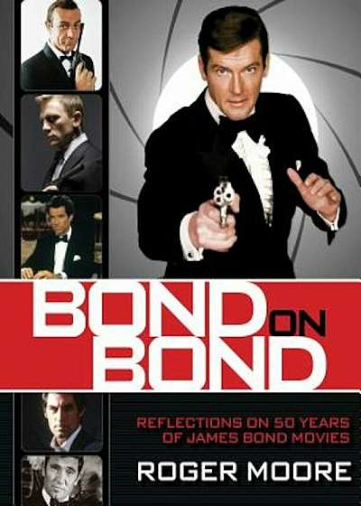 Bond on Bond: Reflections on 50 Years of James Bond Movies, Hardcover