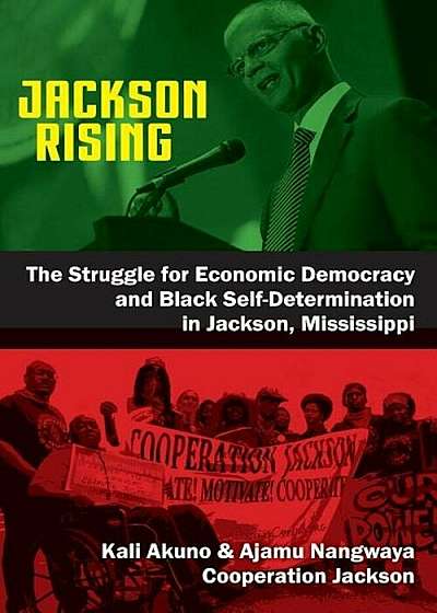 Jackson Rising: The Struggle for Economic Democracy and Black Self-Determination in Jackson, Mississippi, Paperback