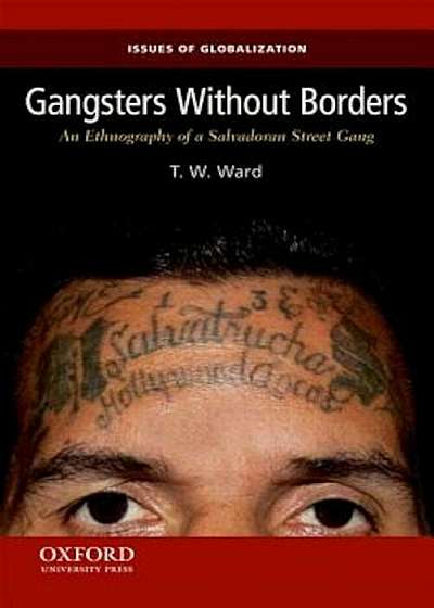 Gangsters Without Borders: An Ethnography of a Salvadoran Street Gang, Paperback
