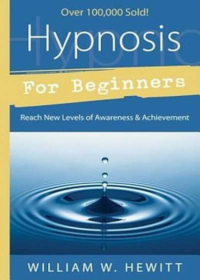 Hypnosis for Beginners: Reach New Levels of Awareness & Achievement, Paperback