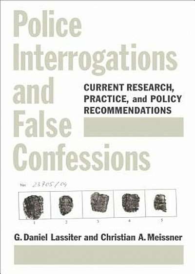 Police Interrogations and False Confessions: Current Research, Practice, and Policy Recommendations, Hardcover