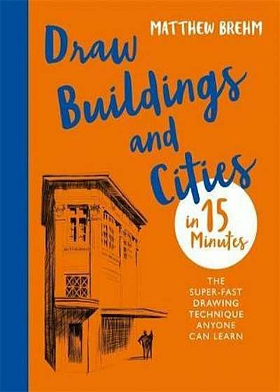 Draw Buildings and Cities in 15 Minutes, Paperback