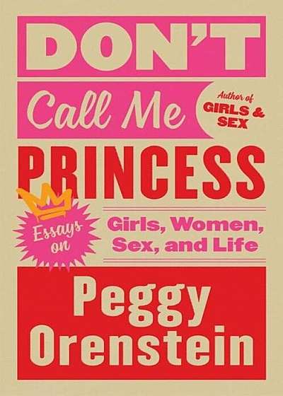 Don't Call Me Princess: Essays on Girls, Women, Sex, and Life, Paperback