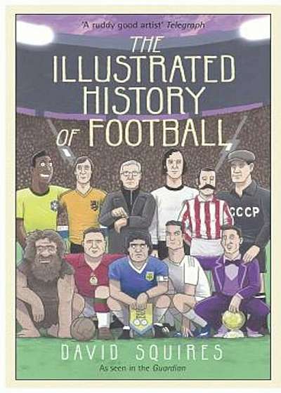 The Illustrated History of Football, Hardcover