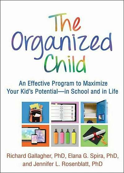 The Organized Child: An Effective Program to Maximize Your Kid's Potential--In School and in Life, Paperback