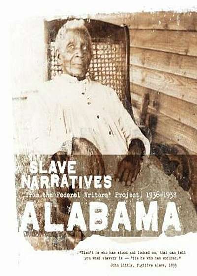 Alabama Slave Narratives: Slave Narratives from the Federal Writers' Project 1936-1938, Paperback