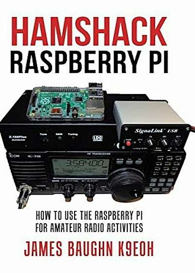 Hamshack Raspberry Pi: How to Use the Raspberry Pi for Amateur Radio Activities, Hardcover