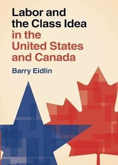 Labor and the Class Idea in the United States and Canada, Paperback