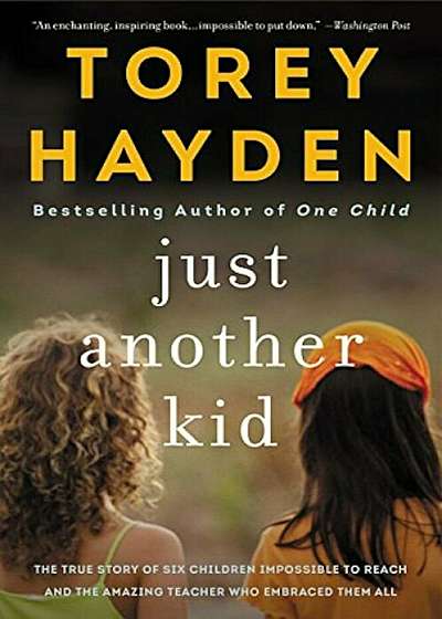 Just Another Kid: The True Story of Six Children Impossible to Reach and the Amazing Teacher Who Embraced Them All, Paperback