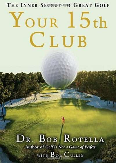 Your 15th Club: The Inner Secret to Great Golf, Hardcover