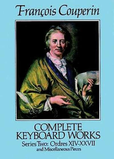 Complete Keyboard Works, Series Two: Ordres XIV-XXVII and Miscellaneous Pieces, Paperback