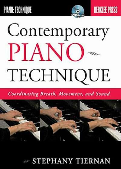 Contemporary Piano Technique: Coordinating Breath, Movement, and Sound, Hardcover