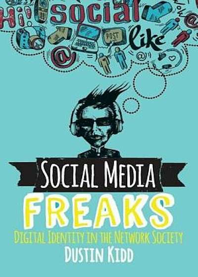 Social Media Freaks: Digital Identity in the Network Society, Paperback