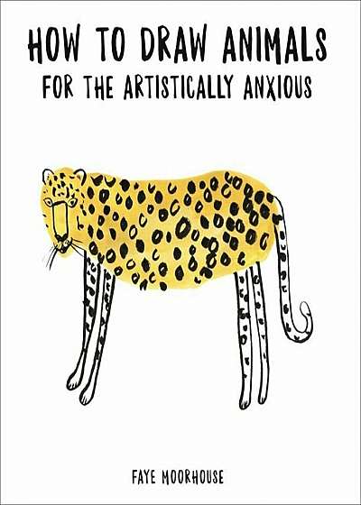 How to Draw Animals for the Artistically Anxious, Paperback