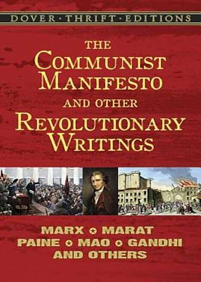 The Communist Manifesto and Other Revolutionary Writings: Marx, Marat, Paine, Mao Tse-Tung, Gandhi and Others, Paperback