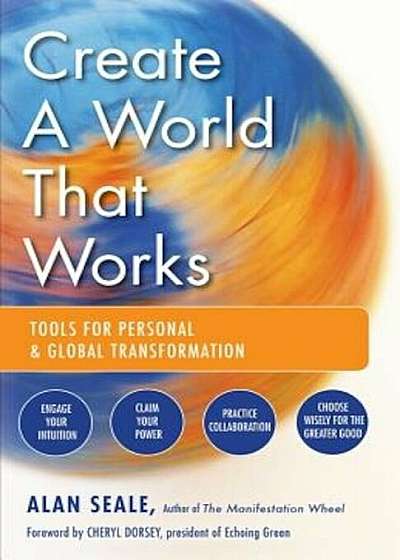 Create a World That Works: Tools for Personal & Global Transformation, Paperback