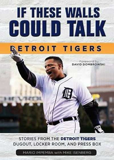 If These Walls Could Talk: Detroit Tigers: Stories from the Detroit Tigers' Dugout, Locker Room, and Press Box, Paperback