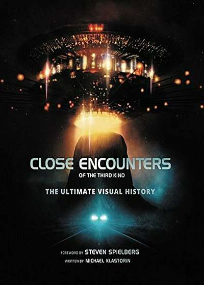 Close Encounters of the Third Kind: The Ultimate Visual History, Hardcover