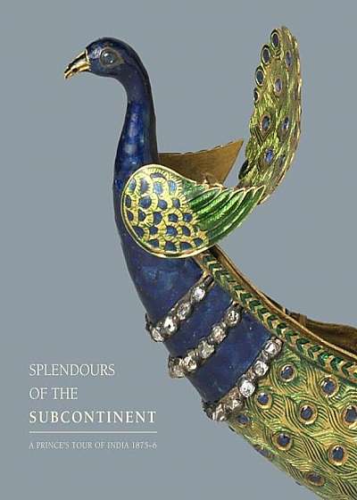 Splendours of the Subcontinent: A Prince's Tour of India, 1875-6, Hardcover