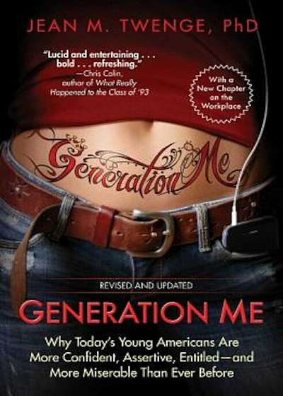 Generation Me: Why Today's Young Americans Are More Confident, Assertive, Entitled--And More Miserable Than Ever Before, Paperback