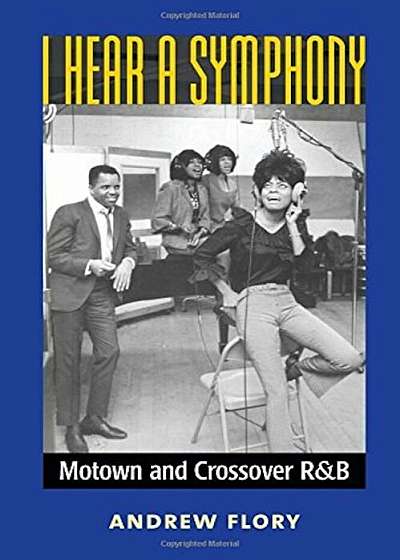 I Hear a Symphony: Motown and Crossover R&B, Paperback