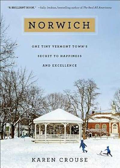 Norwich: One Tiny Vermont Town's Secret to Happiness and Excellence, Hardcover