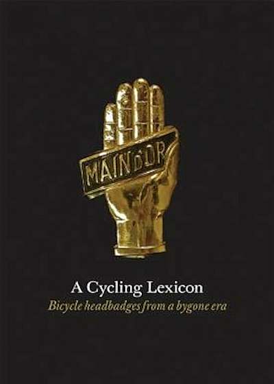 A Cycling Lexicon: Bicycle Headbadges from a Bygone Era, Hardcover