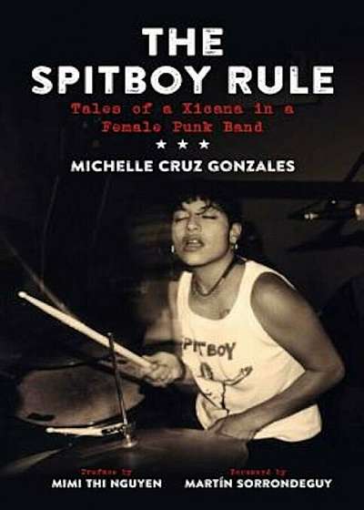 The Spitboy Rule: Tales of a Xicana in a Female Punk Band, Paperback