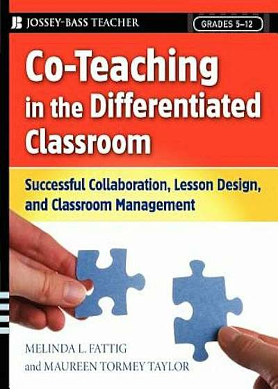Co-Teaching in the Differentiated Classroom: Successful Collaboration, Lesson Design, and Classroom Management, Grades 5-12, Paperback