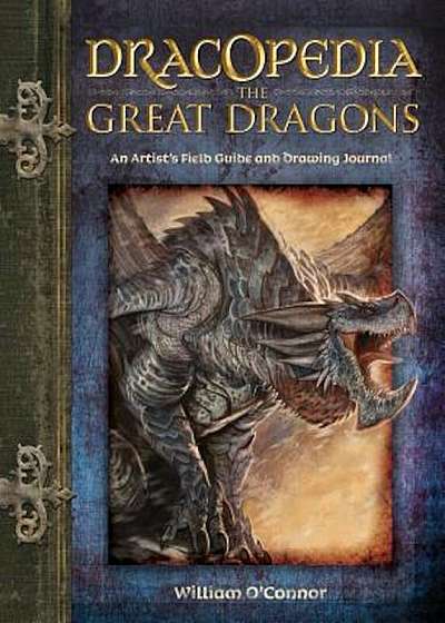 Dracopedia the Great Dragons: An Artist's Field Guide and Drawing Journal, Hardcover