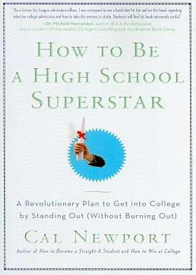 How to Be a High School Superstar: A Revolutionary Plan to Get Into College by Standing Out (Without Burning Out), Paperback