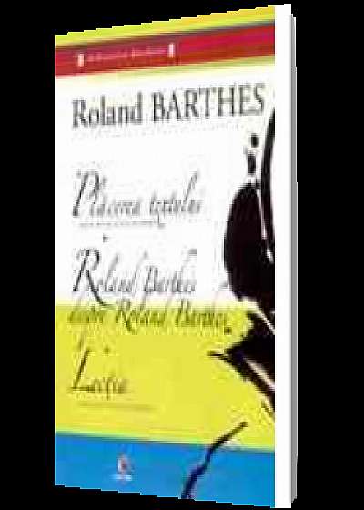 Plăcerea textului. Roland Barthes despre Roland Barthes. Lecția