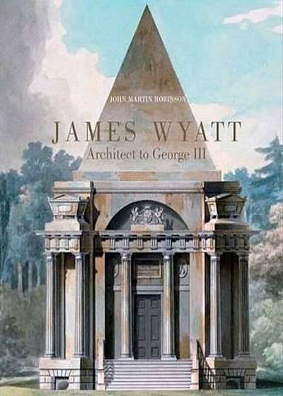 James Wyatt, 1746-1813, Hardcover