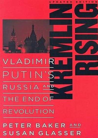 Kremlin Rising: Vladimir Putin's Russia and the End of Revolution, Paperback