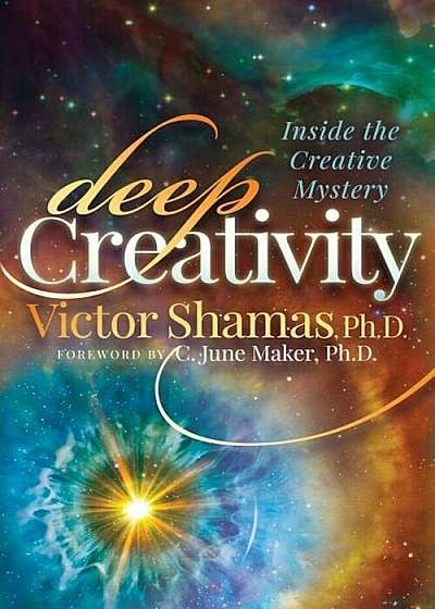 Deep Creativity: Inside the Creative Mystery, Paperback