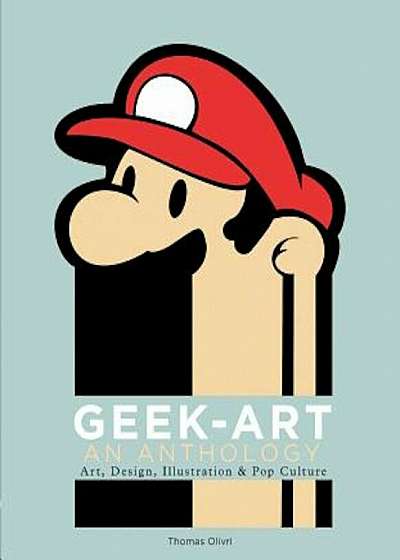Geek-Art: An Anthology: Art, Design, Illustration & Pop Culture, Paperback