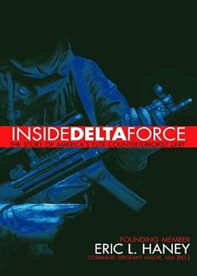 Inside Delta Force: The Story of America's Elite Counterterrorist Unit, Paperback