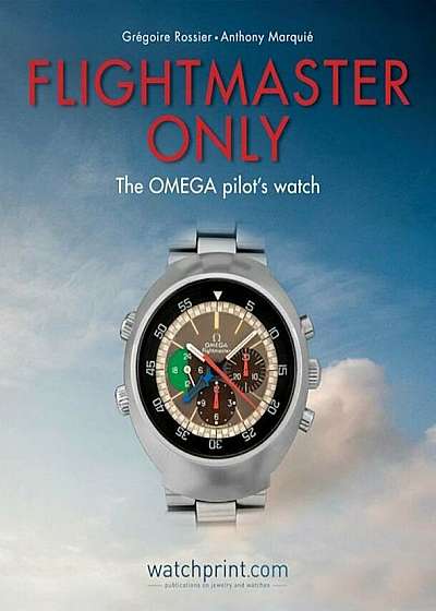 Flightmaster Only: The Omega Pilot's Watch, Hardcover