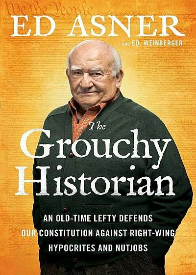 The Grouchy Historian: An Old-Time Lefty Defends Our Constitution Against Right-Wing Hypocrites and Nutjobs, Hardcover