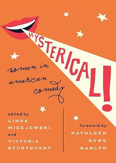 Hysterical!: Women in American Comedy, Hardcover